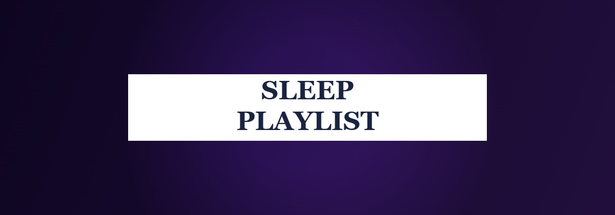 Sleep Playlist - how to build the perfect sleep playlist genre by genre