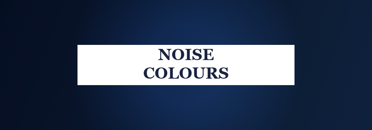Noise Colours - white noise vs pink noise vs brown noise for sleep explained