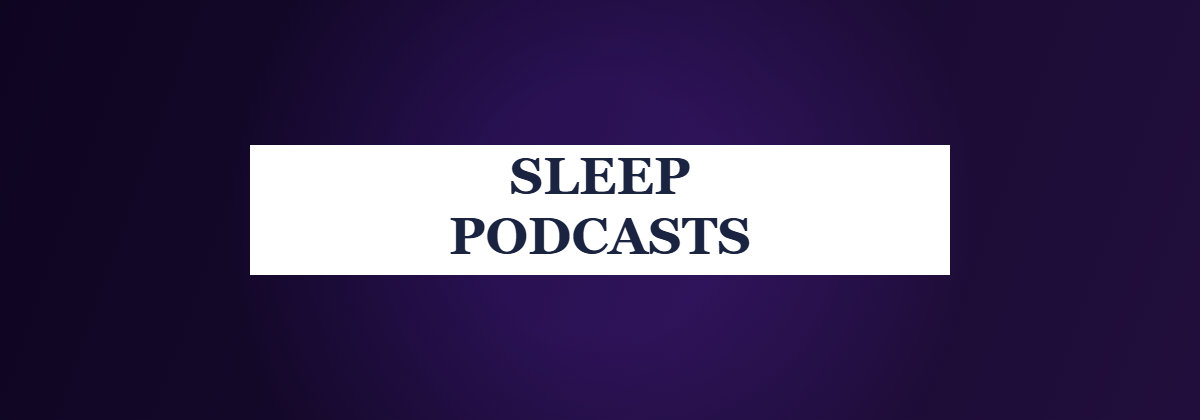 Sleep Podcasts - the best podcasts to fall asleep to with sleep headphones