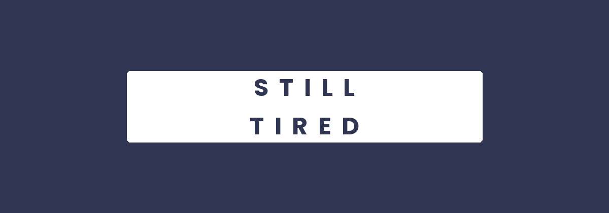 Still Tired - the seven reasons eight hours of sleep can leave you exhausted